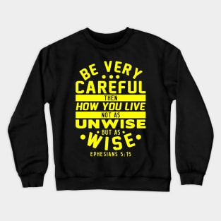 Ephesians 5:15 Be Very Careful How You Live Crewneck Sweatshirt